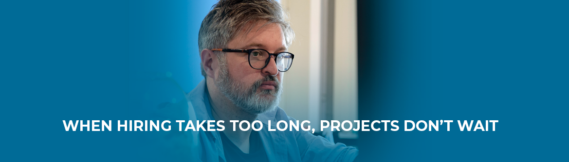 When Hiring Takes Too Long, Projects Don’t Wait_website