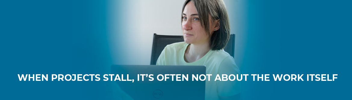 When projects stall, it’s often not about the work itself_website