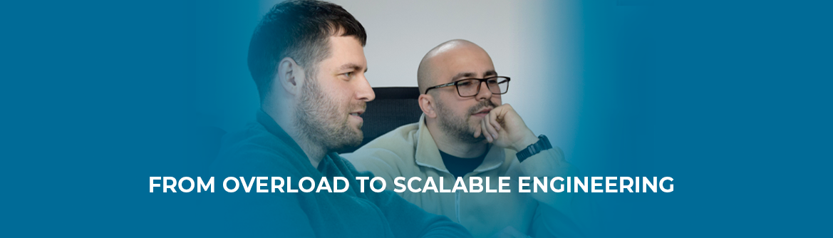 Case Study: From overload to scalable engineering